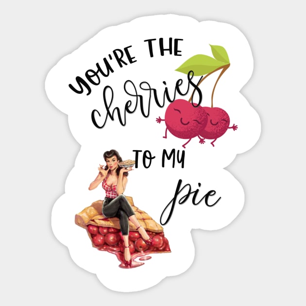 You're the Cherries to My Pie Sticker by LucyMacDesigns